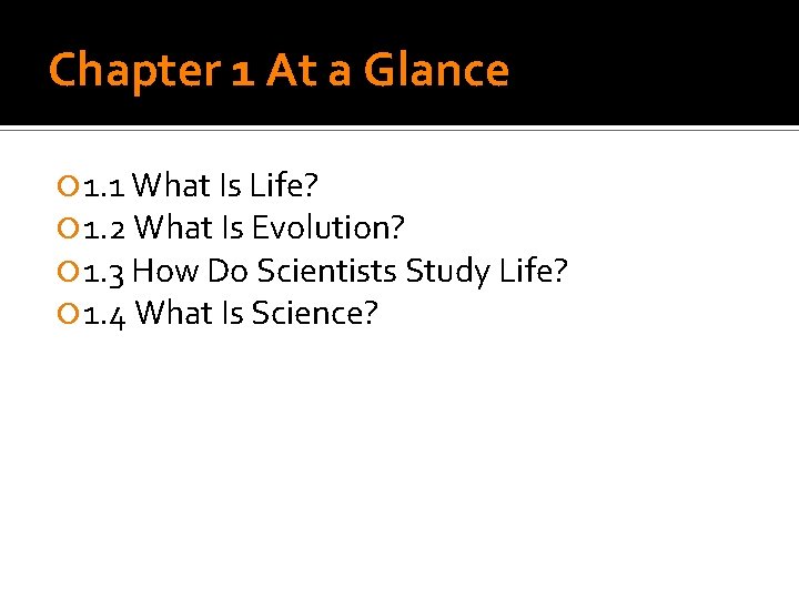Chapter 1 At a Glance 1. 1 What Is Life? 1. 2 What Is