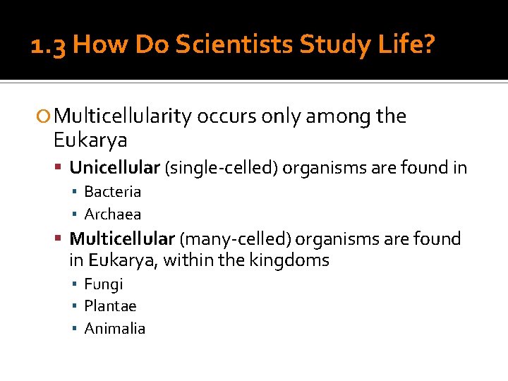 1. 3 How Do Scientists Study Life? Multicellularity occurs only among the Eukarya Unicellular