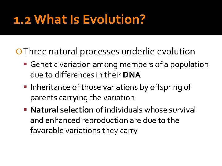 1. 2 What Is Evolution? Three natural processes underlie evolution Genetic variation among members