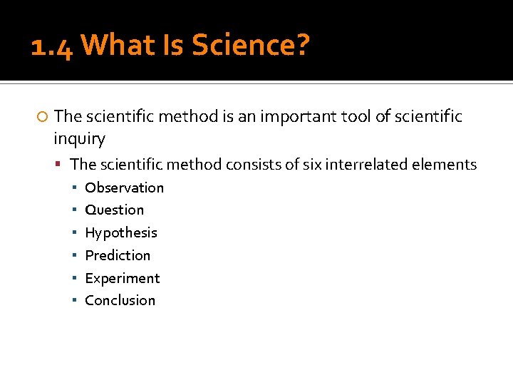 1. 4 What Is Science? The scientific method is an important tool of scientific