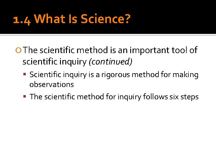 1. 4 What Is Science? The scientific method is an important tool of scientific