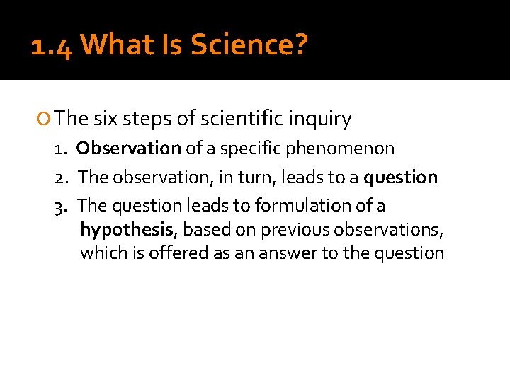 1. 4 What Is Science? The six steps of scientific inquiry 1. Observation of