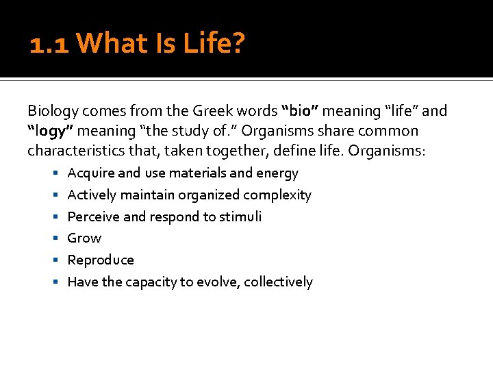 1. 1 What Is Life? Biology comes from the Greek words “bio” meaning “life”