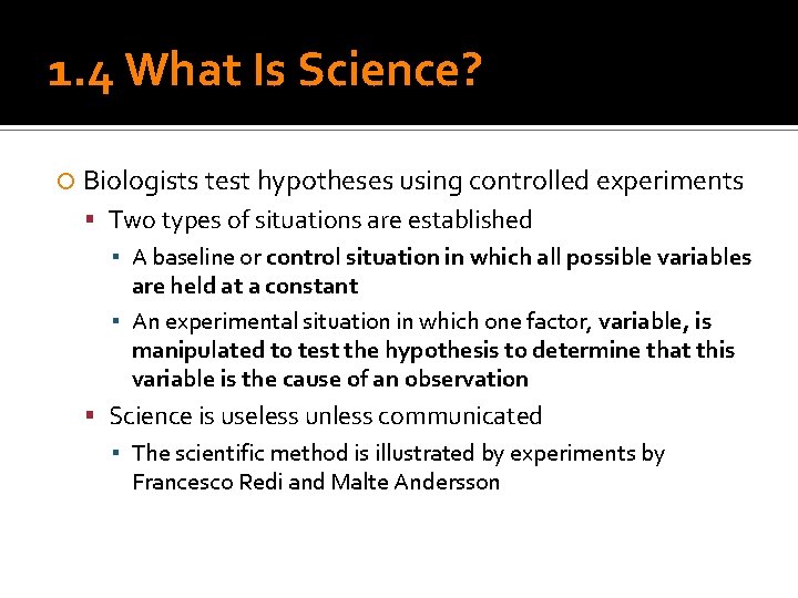 1. 4 What Is Science? Biologists test hypotheses using controlled experiments Two types of