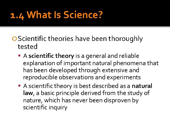 1. 4 What Is Science? Scientific theories have been thoroughly tested A scientific theory