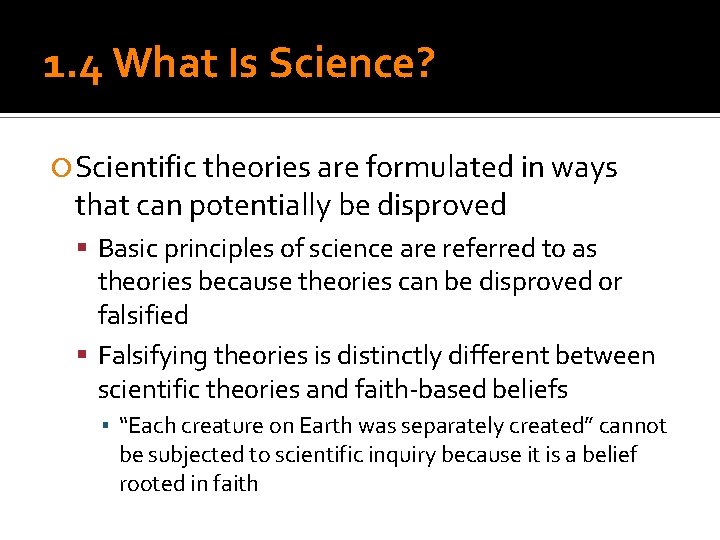 1. 4 What Is Science? Scientific theories are formulated in ways that can potentially