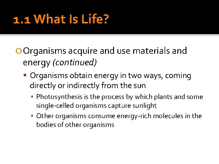 1. 1 What Is Life? Organisms acquire and use materials and energy (continued) Organisms