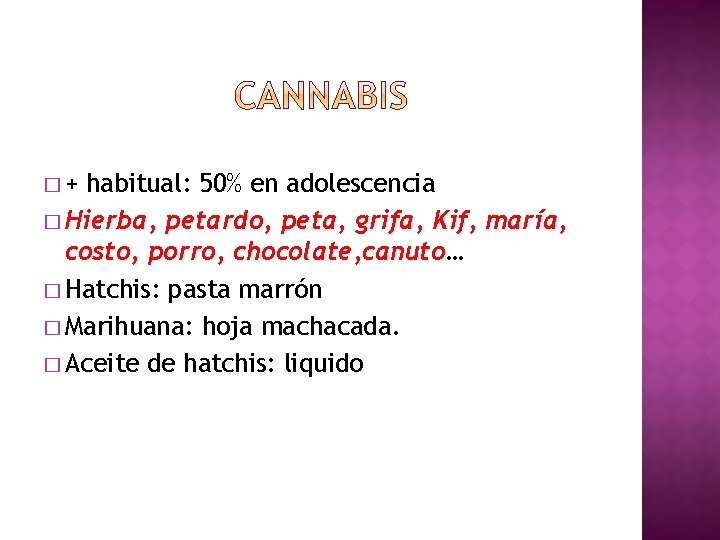 �+ habitual: 50% en adolescencia � Hierba, petardo, peta, grifa, Kif, maría, costo, porro,