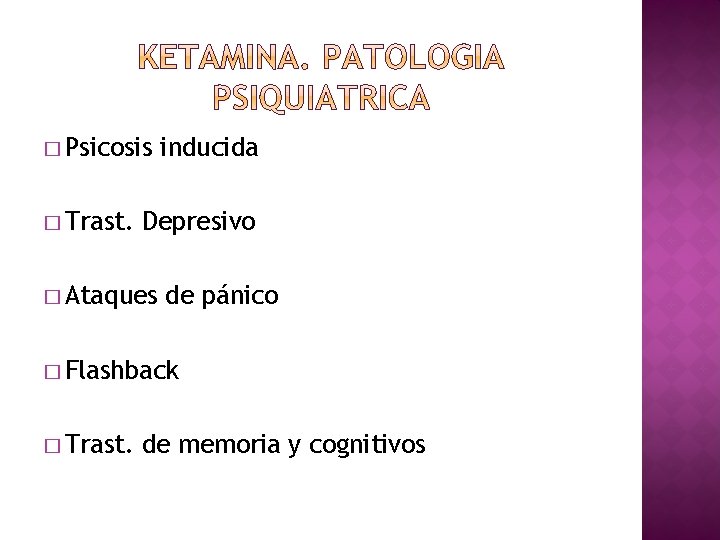 � Psicosis � Trast. inducida Depresivo � Ataques de pánico � Flashback � Trast.