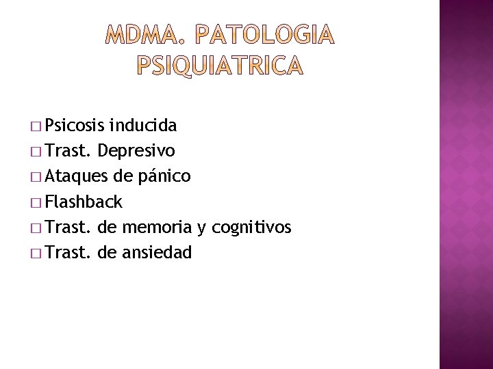 � Psicosis inducida � Trast. Depresivo � Ataques de pánico � Flashback � Trast.