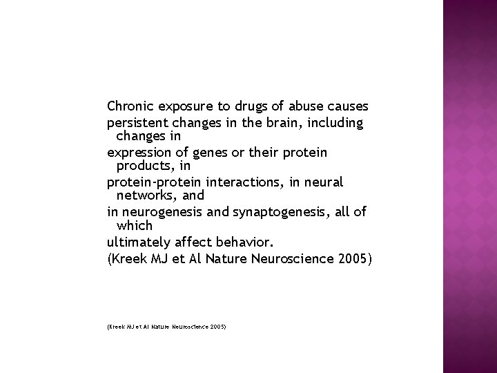 Chronic exposure to drugs of abuse causes persistent changes in the brain, including changes