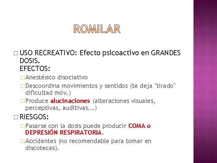 � USO RECREATIVO: Efecto psicoactivo en GRANDES DOSIS. EFECTOS: � Anestésico disociativo � Descoordina