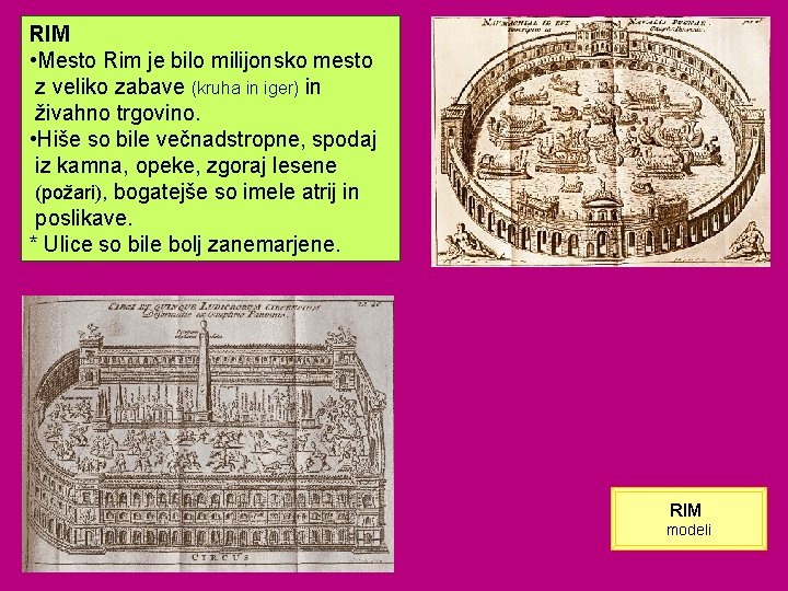 RIM Rimski vsakdanjik • Mesto Rim je bilo milijonsko mesto z veliko zabave (kruha