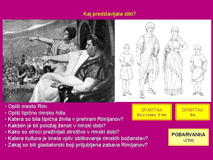 Kaj predstavljata sliki? • Opiši mesto Rim. SPARTAK • Opiši tipično rimsko hišo. Boj