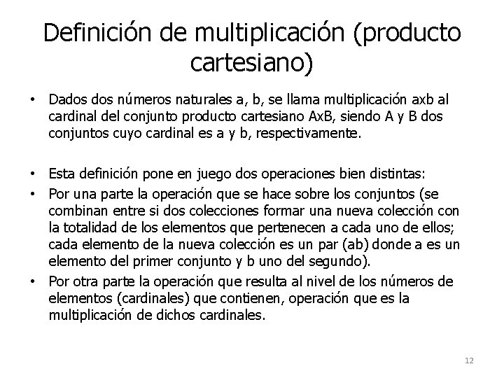Definición de multiplicación (producto cartesiano) • Dados números naturales a, b, se llama multiplicación