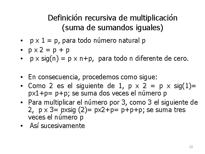 Definición recursiva de multiplicación (suma de sumandos iguales) • p x 1 = p,