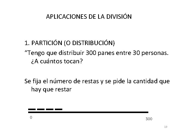 APLICACIONES DE LA DIVISIÓN 1. PARTICIÓN (O DISTRIBUCIÓN) “Tengo que distribuir 300 panes entre