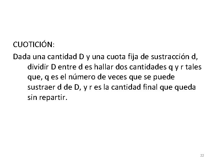 CUOTICIÓN: Dada una cantidad D y una cuota fija de sustracción d, dividir D