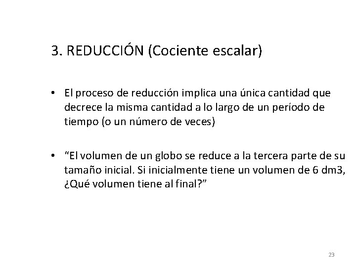 3. REDUCCIÓN (Cociente escalar) • El proceso de reducción implica una única cantidad que