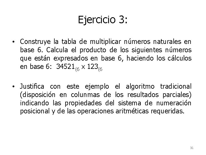 Ejercicio 3: • Construye la tabla de multiplicar números naturales en base 6. Calcula
