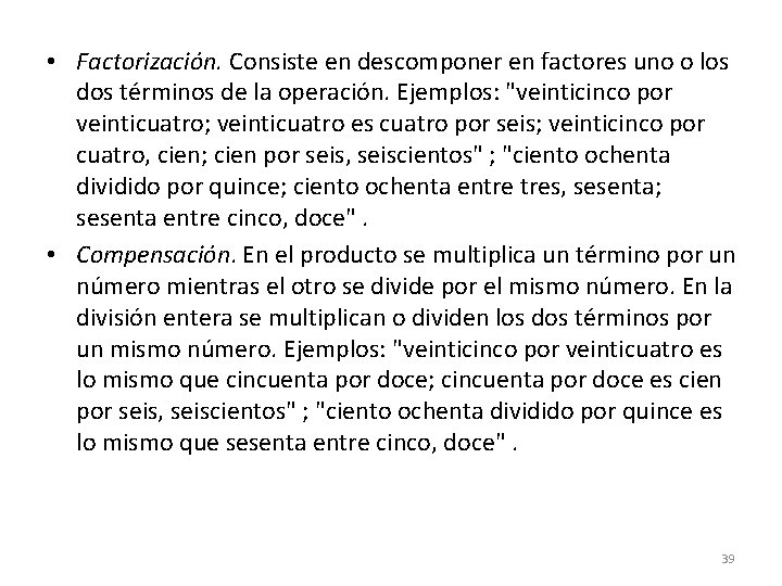  • Factorización. Consiste en descomponer en factores uno o los dos términos de