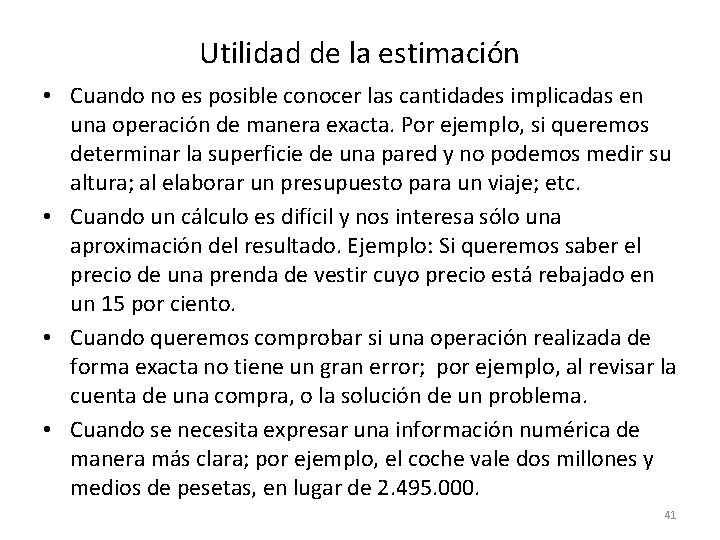 Utilidad de la estimación • Cuando no es posible conocer las cantidades implicadas en