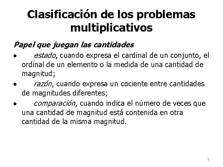 Clasificación de los problemas multiplicativos Papel que juegan las cantidades · estado, cuando expresa