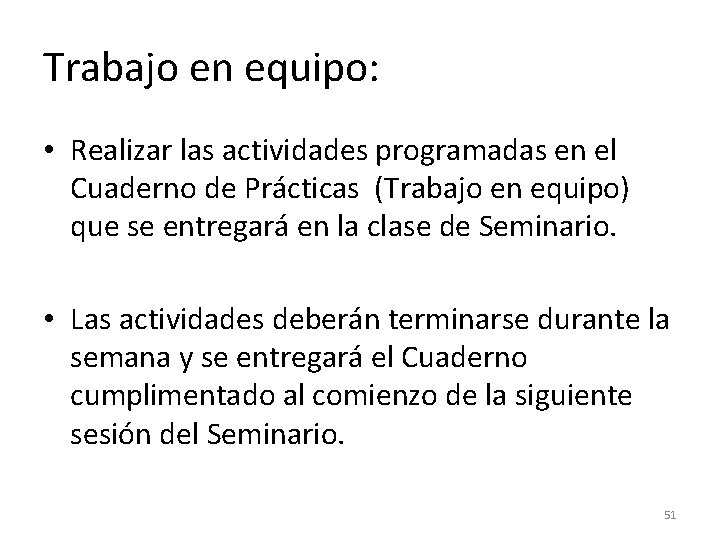 Trabajo en equipo: • Realizar las actividades programadas en el Cuaderno de Prácticas (Trabajo