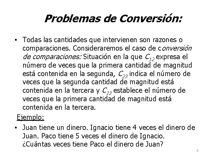 Problemas de Conversión: • Todas las cantidades que intervienen son razones o comparaciones. Consideraremos