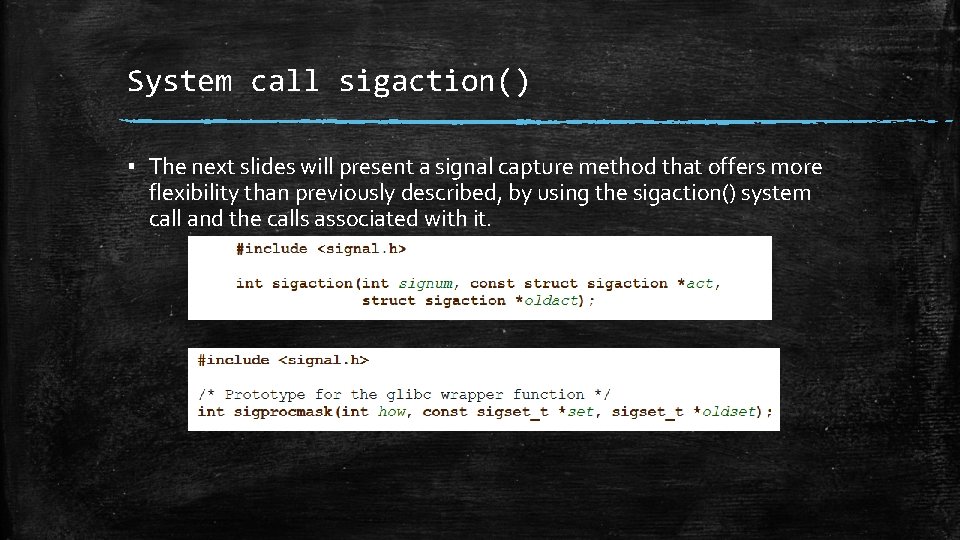 System call sigaction() ▪ The next slides will present a signal capture method that