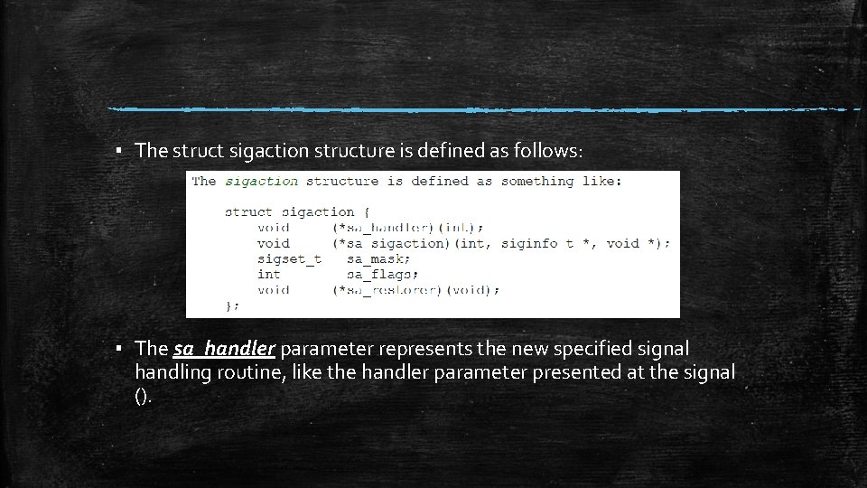 ▪ The struct sigaction structure is defined as follows: ▪ The sa_handler parameter represents