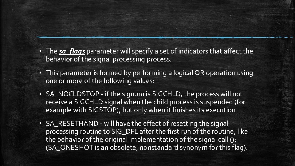 ▪ The sa_flags parameter will specify a set of indicators that affect the behavior