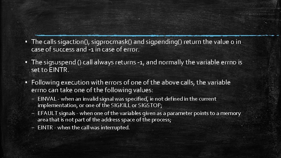 ▪ The calls sigaction(), sigprocmask() and sigpending() return the value 0 in case of