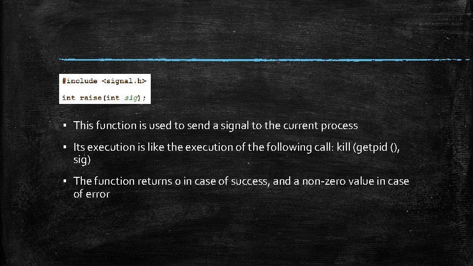 ▪ This function is used to send a signal to the current process ▪