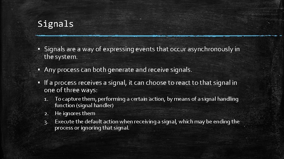 Signals ▪ Signals are a way of expressing events that occur asynchronously in the