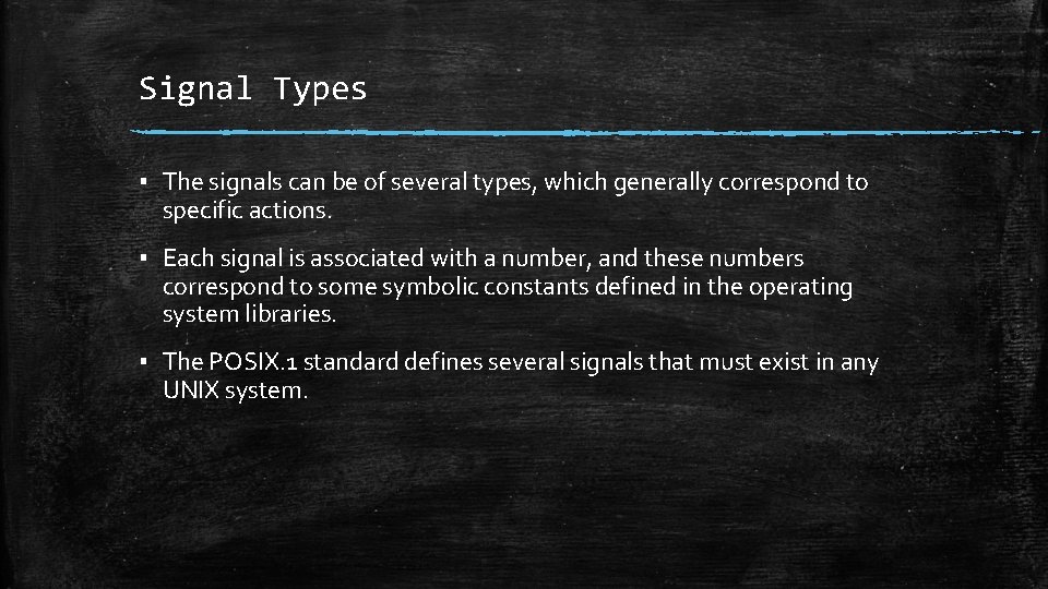 Signal Types ▪ The signals can be of several types, which generally correspond to