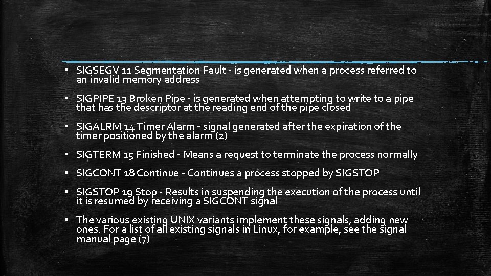 ▪ SIGSEGV 11 Segmentation Fault - is generated when a process referred to an