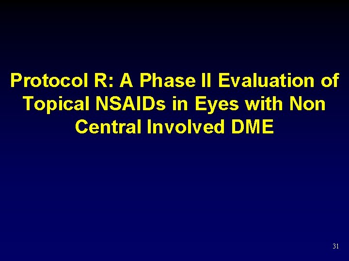 Protocol R: A Phase II Evaluation of Topical NSAIDs in Eyes with Non Central