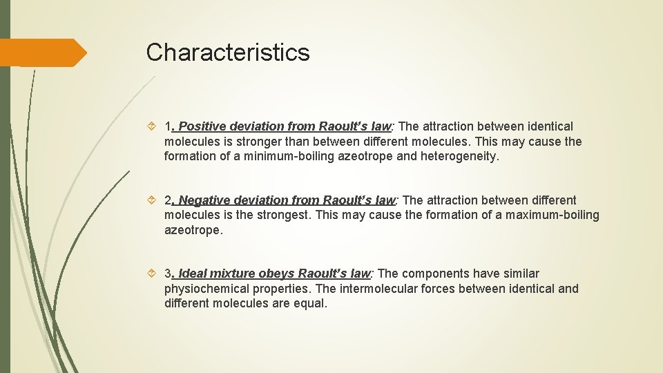 Characteristics 1. Positive deviation from Raoult’s law: The attraction between identical molecules is stronger