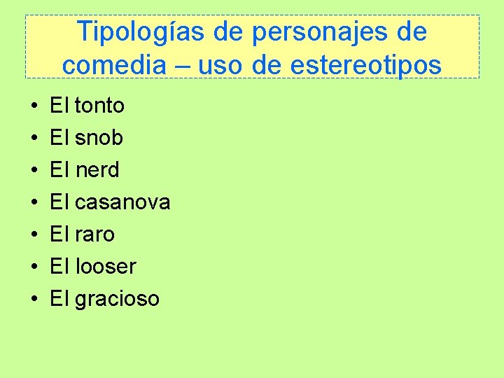 Tipologías de personajes de comedia – uso de estereotipos • • El tonto El