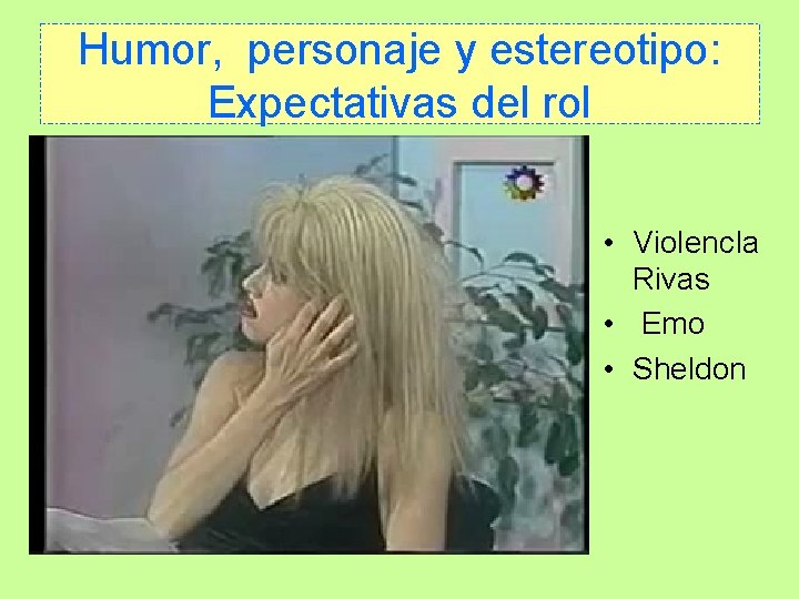 Humor, personaje y estereotipo: Expectativas del rol • Violenc. Ia Rivas • Emo •