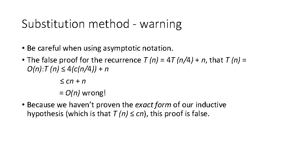 Substitution method - warning • Be careful when using asymptotic notation. • The false