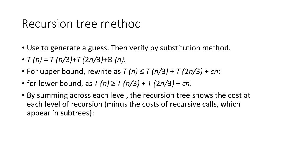 Recursion tree method • Use to generate a guess. Then verify by substitution method.