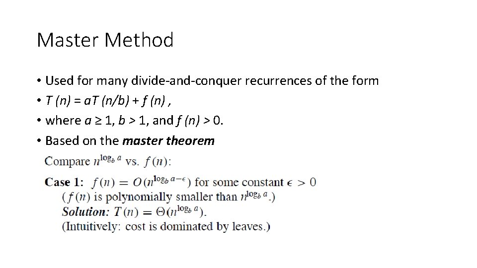 Master Method • Used for many divide-and-conquer recurrences of the form • T (n)