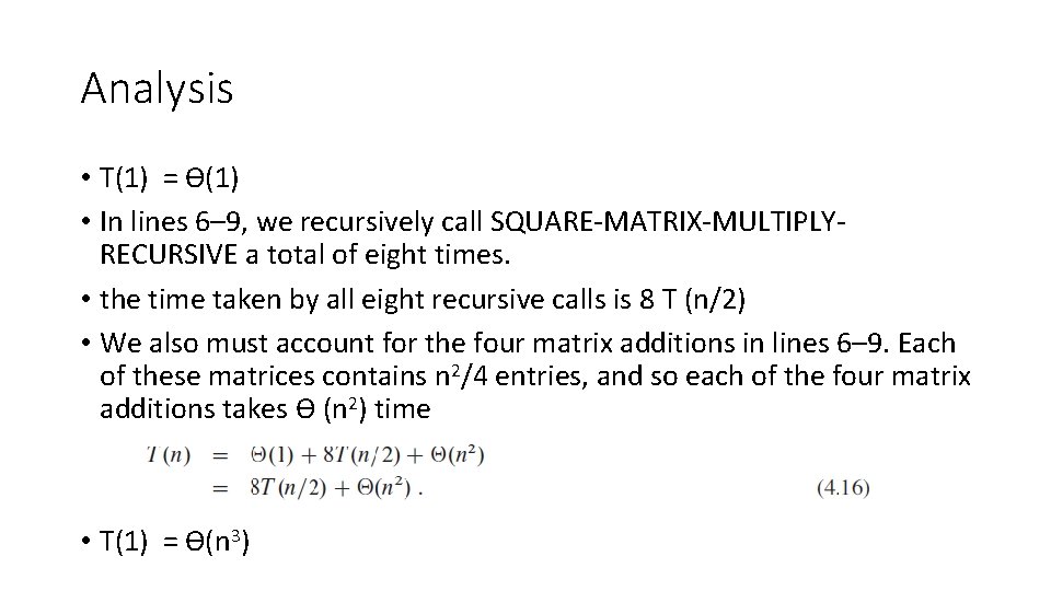 Analysis • T(1) = ϴ(1) • In lines 6– 9, we recursively call SQUARE-MATRIX-MULTIPLYRECURSIVE