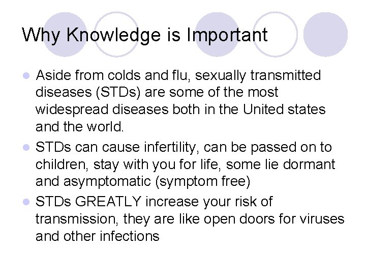 Why Knowledge is Important Aside from colds and flu, sexually transmitted diseases (STDs) are