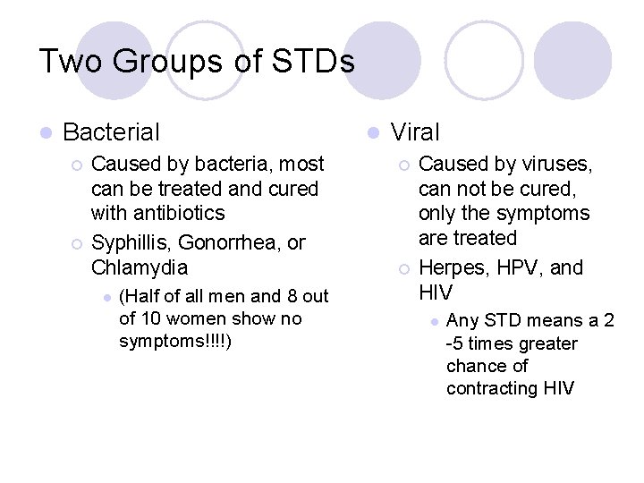 Two Groups of STDs l Bacterial ¡ ¡ Caused by bacteria, most can be