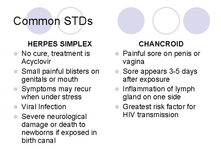 Common STDs l l l HERPES SIMPLEX No cure, treatment is Acyclovir Small painful