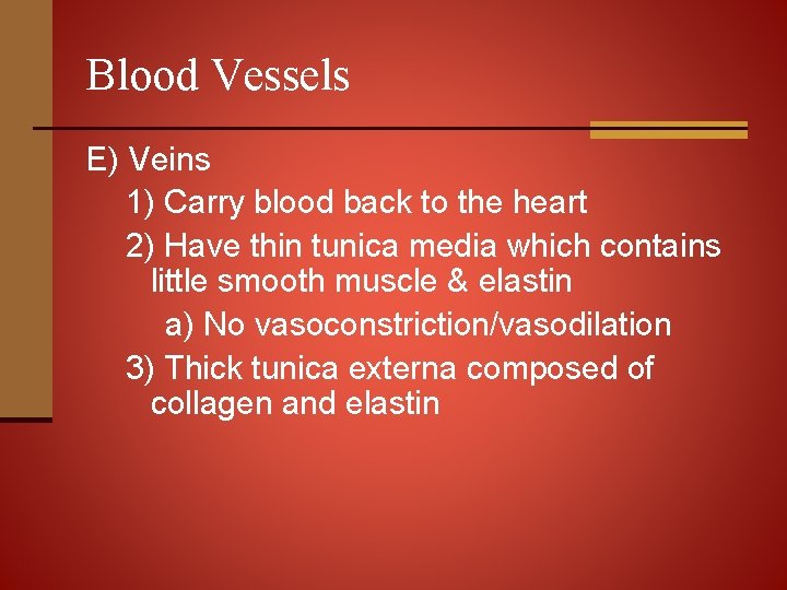 Blood Vessels E) Veins 1) Carry blood back to the heart 2) Have thin