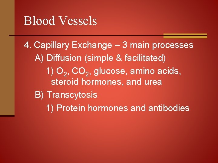Blood Vessels 4. Capillary Exchange – 3 main processes A) Diffusion (simple & facilitated)